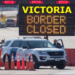 വിക്ടോറിയ – NSW & ACT – എന്നിവയുമായുള്ളഎല്ലാ അതിർത്തികളും അടയ്ക്കുന്നു