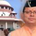 ‘തോന്നിയതുപോലെ- ചെയ്യരുത്,-രാജഭരണമല്ല’-;-ഉത്തരാഖണ്ഡ്‌-മുഖ്യമന്ത്രിക്ക്‌-സുപ്രീംകോടതിയുടെ-ശകാരം